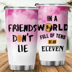 S.T In A World Full Of Tens Be An Eleven Friends Don't Lie Tumbler 20oz MLN407TU